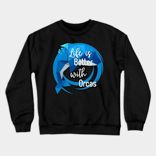 Life is Better with Orcas Crewneck Sweatshirt